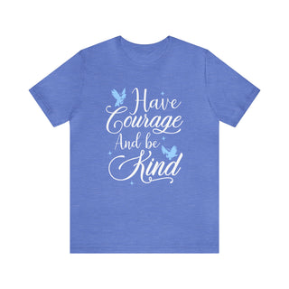 Cinderella Shirt, Have Courage and Be Kind T-Shirt, Disney Princess Tee, Theme Park Day Apparel